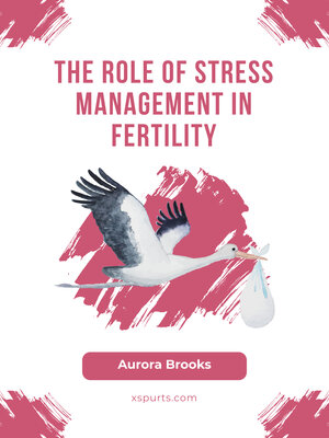 cover image of The Role of Stress Management in Fertility